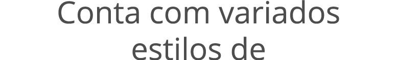 Conta com variados estilos de
