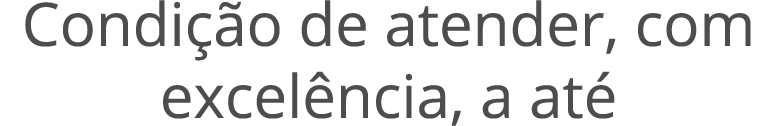 Condi o de atender, com excel ncia, a at 